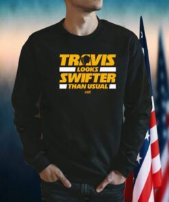 Travis Looks Swifter Than Usual 2023 Shirts