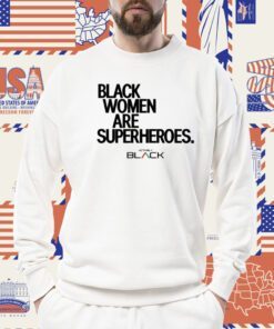 Black Women Are Superheroes 2023 Shirt