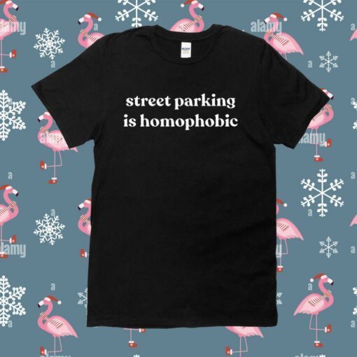Street Parking Is Homophobic T-Shirt