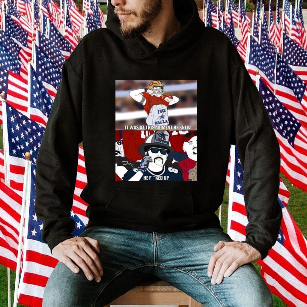 It Was At This Moment He Knew He Fucked Up 2023 TShirt