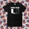 Sucks To Be U For North Carolina College Fans Tee Shirt