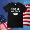 Shut Up Joe Buck TShirt