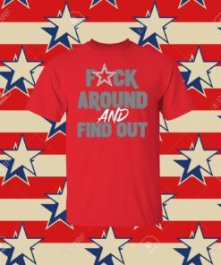 Fuck Around And Find Out Dallas Cowboys T-Shirt