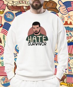 Hate Survivor Drake 2023 Tee Shirt