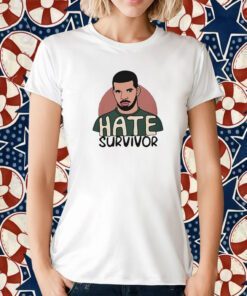 Hate Survivor Drake 2023 Tee Shirt