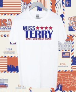 Miss Terry Make Nick Mean Again Shirts