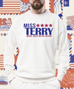 Miss Terry Make Nick Mean Again Shirts