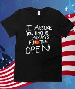 I Assure You Uno Is Always Fuking Open Gift TShirt
