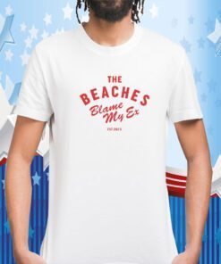 The Beaches Blame My Ex Est 2023 TShirts
