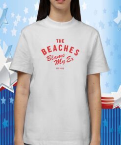 The Beaches Blame My Ex Est 2023 TShirts