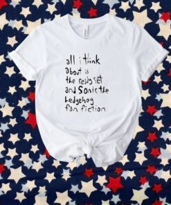 Cherryland I Think About Is The Ready Set And The Hedgehog Shirt