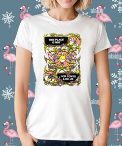 Fuckyoubaker This Place Is Not For Cunt Like Us Tee Shirt