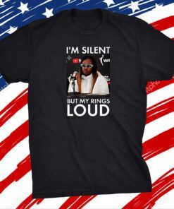 I’m Silent But My Rings Loud Shirt