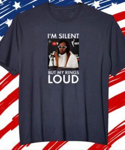 I’m Silent But My Rings Loud Shirt