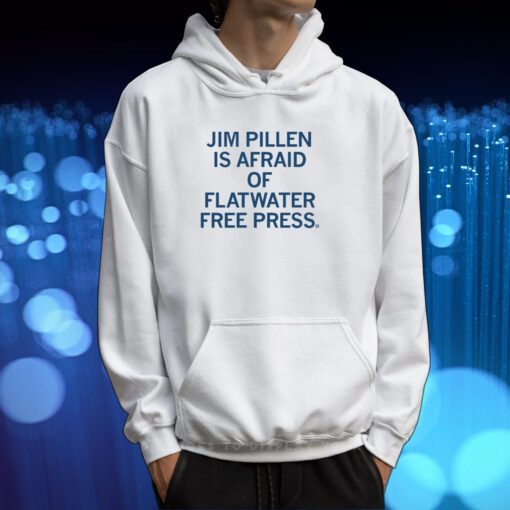Jim Pillen is afraid of Flatwater Free Press Tshirt