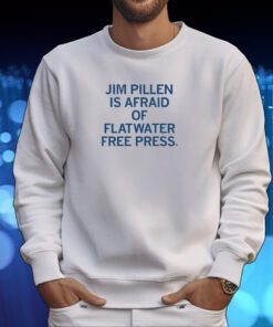 Jim Pillen is afraid of Flatwater Free Press Tshirt