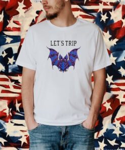 Let's Trip Bat Shirt
