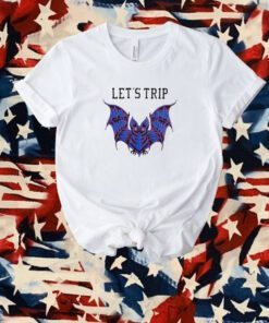 Let's Trip Bat Shirt