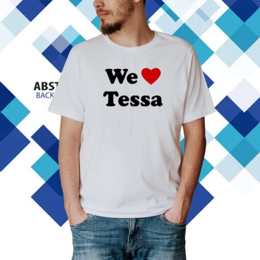 We Love Tessa Shirt