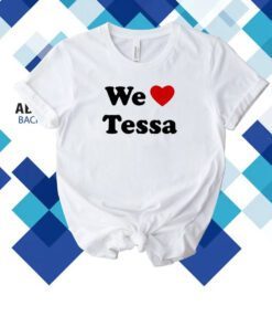 We Love Tessa Shirt