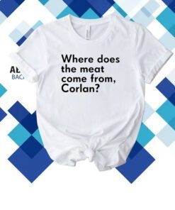 Where Does The Meat Come From Corlan Shirt