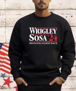 Trending Wrigley Sosa ’24 Bringing Sammy Back shirt