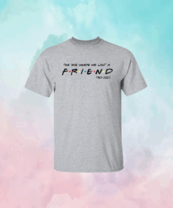 Matthew Perry The One Where We All Lost A Friend Shirt