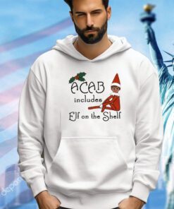 Acab includes Elf on the shelf shirt