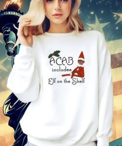 Acab includes Elf on the shelf shirt