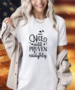 Nice until proven naughty Christmas shirt