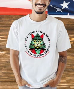 Cat you either die a hero or you live long enough to see yourself become The Villain Christmas shirt