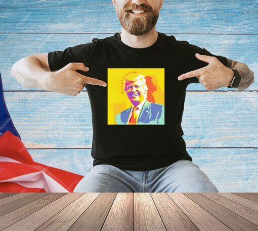 Donald Trump always get the last laugh shirt