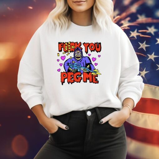 Fuck You Peg Me Sweatshirts