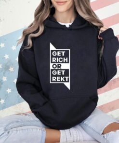 Get rich or get rekt shirt