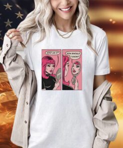 Girl who am I how should I know shirt