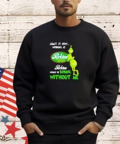 Grinch admit it now working at Perkins Restaurant and Bakery would be boring without me logo shirt