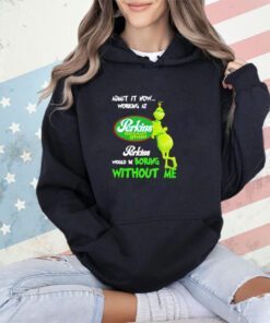 Grinch admit it now working at Perkins Restaurant and Bakery would be boring without me logo shirt