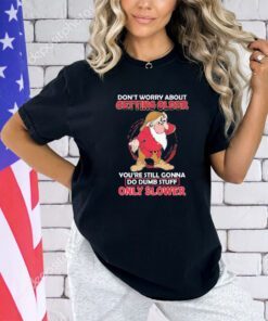 Grumpy don’t worry about getting older shirt