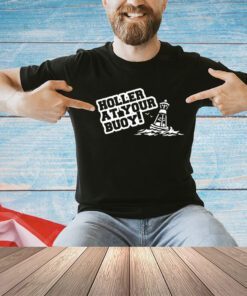 Holler at your buoy shirt