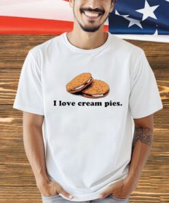 I love cream pies shirt