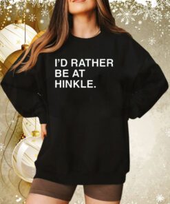 I'd Rather Be At Hinkle Sweatshirt