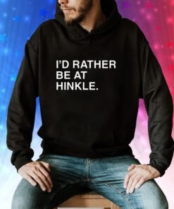 I'd Rather Be At Hinkle Sweatshirts
