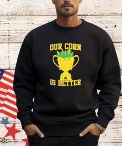 Iowa Hawkeyes vs Nebraska Cornhuskers our corn is better shirt