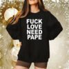 Lil Leece Fuck Love Need Pape Sweatshirt