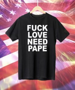 Lil Leece Fuck Love Need Pape T-Shirt