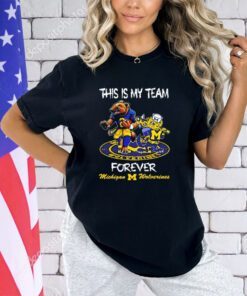 Mascot this is my team forever Michigan Wolverines shirt