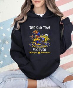Mascot this is my team forever Michigan Wolverines shirt