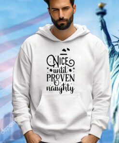 Nice until proven naughty Christmas shirt