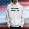Nothing Happens Shirt