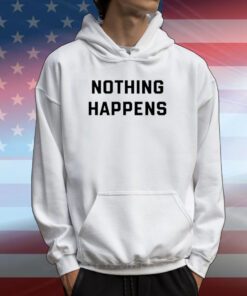 Nothing Happens Shirt
